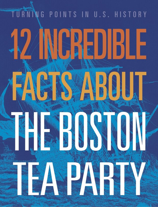 Couverture_12 Incredible Facts about the Boston Tea Party