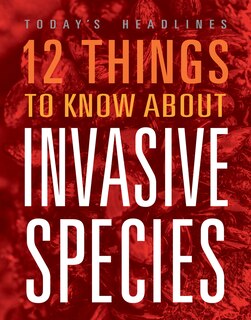 Front cover_12 Things to Know about Invasive Species