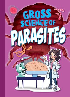 Front cover_Gross Science of Parasites