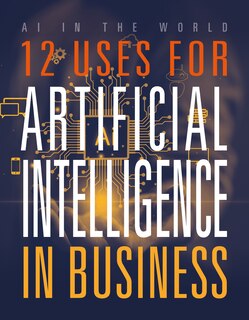 Front cover_12 Uses for Artificial Intelligence in Business