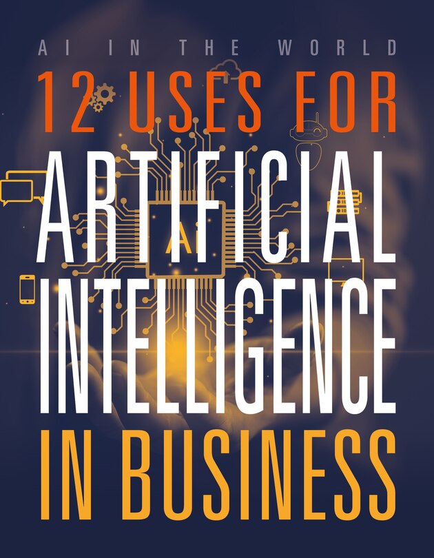 Front cover_12 Uses for Artificial Intelligence in Business