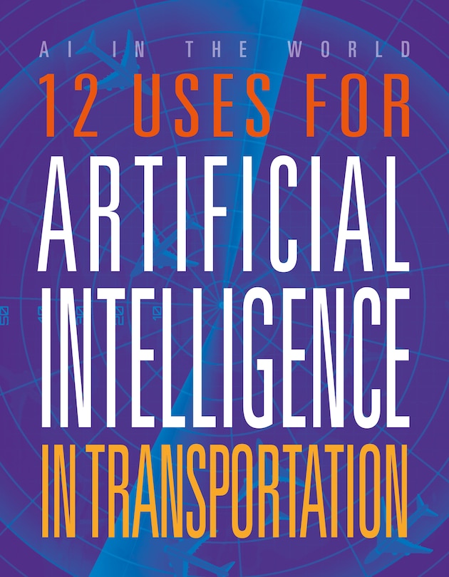 Front cover_12 Uses for Artificial Intelligence in Transportation