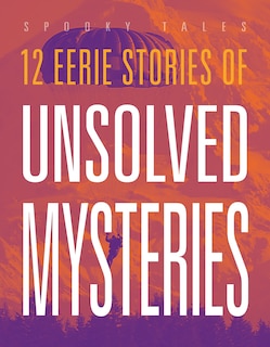 Front cover_12 Eerie Stories of Unsolved Mysteries