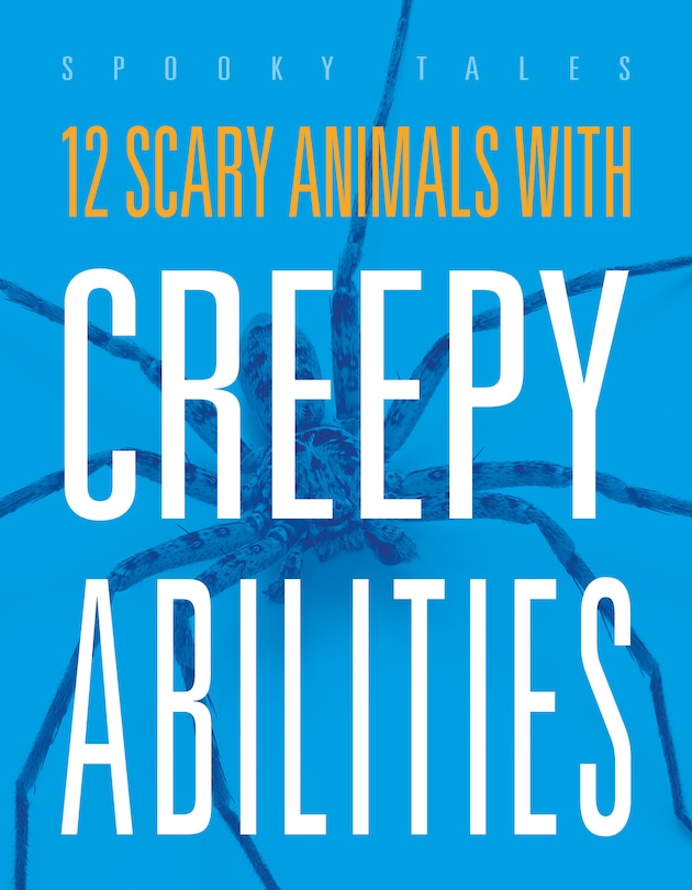 Front cover_12 Scary Animals with Creepy Abilities