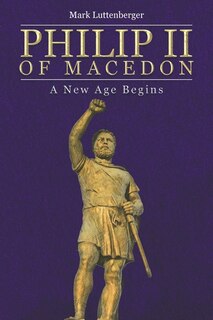 Philip Ii Of Macedon: A New Age Begins