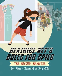 Front cover_Beatrice Bly's Rules for Spies 1: The Missing Hamster
