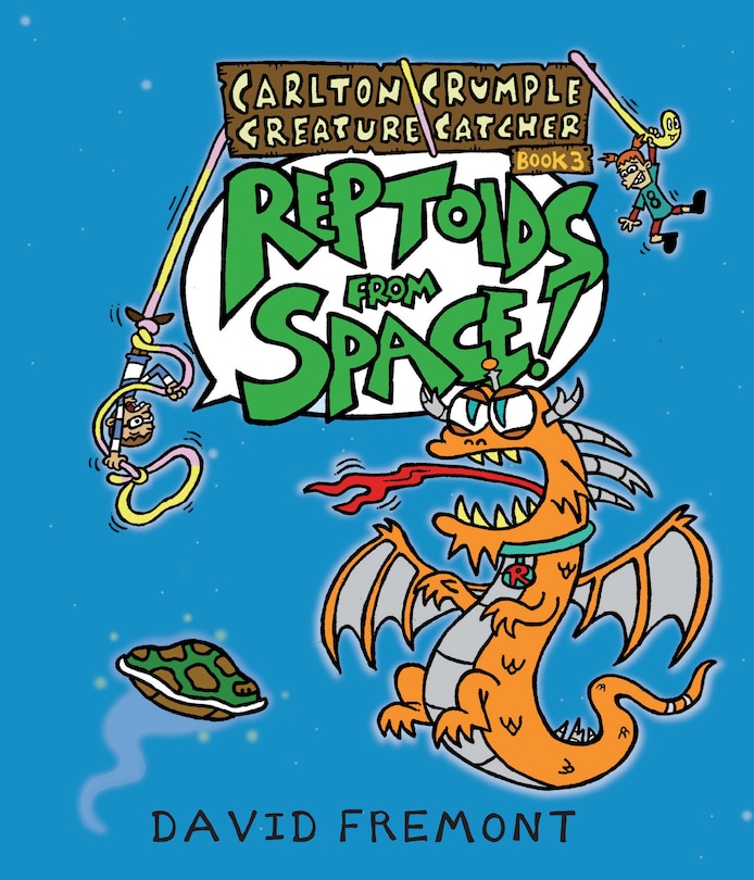 Couverture_Carlton Crumple Creature Catcher 3: Reptoids from Space!