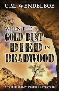 Front cover_When the Gold Dust Died in Deadwood