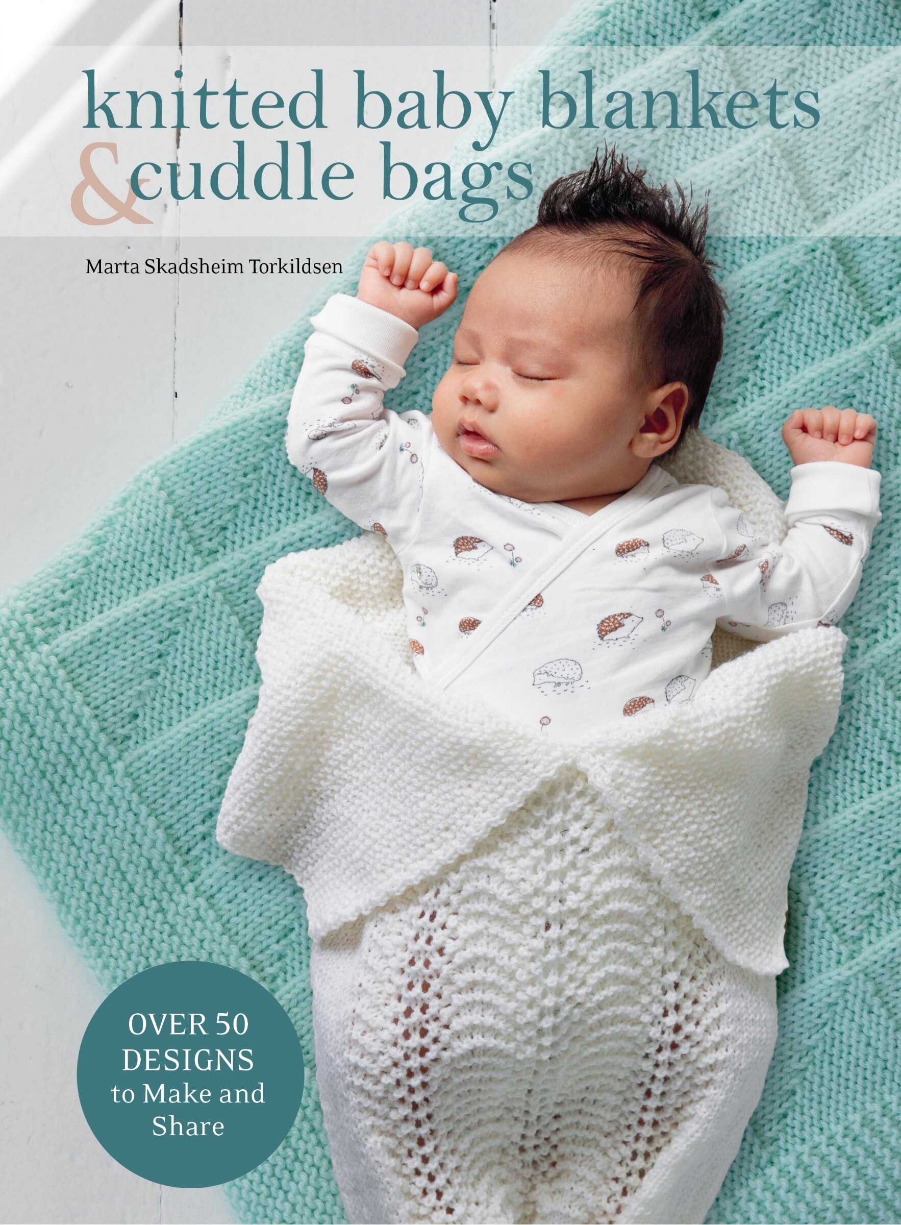 Knitted Baby Blankets Cuddle Bags Over 50 Designs To Make And Share Book By Marta Skadsheim Torkildsen tc Indigo