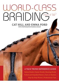 World-class Braiding Manes & Tails: A Tack Trunk Reference Guide