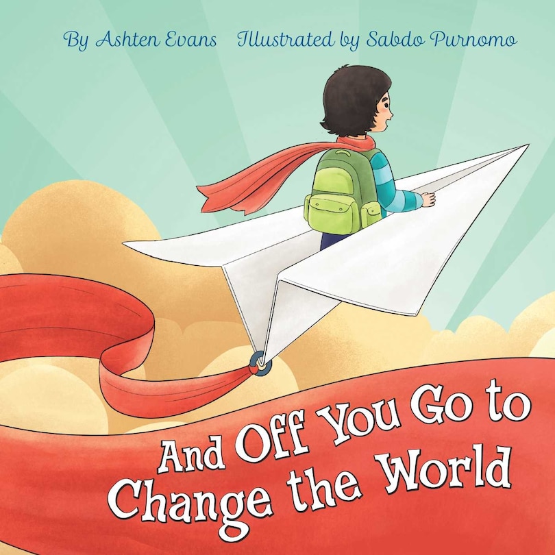 And Off You Go To Change The World: A Preschool Graduation/first Day Of Kindergarten Gift Book