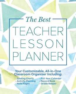 The Best Teacher Lesson Planner: Your Customizable, All-in-One Classroom Organizer with Seating Charts, Activity Plans, Note Pages, Full-Year Calendar, and Record Book