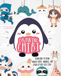 Drawing Chibi: Learn How to Draw Kawaii People, Animals, and Other Utterly Cute Stuff