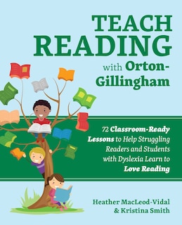 Teach Reading with Orton-Gillingham: 72 Classroom-Ready Lessons to Help Struggling Readers and Students with Dyslexia Learn to Love Reading