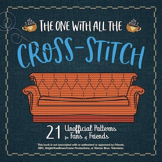The One with All the Cross-Stitch: 21 Unofficial Patterns for Fans of Friends image number 0
