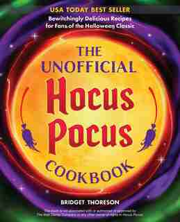 The Unofficial Hocus Pocus Cookbook: Bewitchingly Delicious Recipes For Fans Of The Halloween Classic de Bridget Thoreson