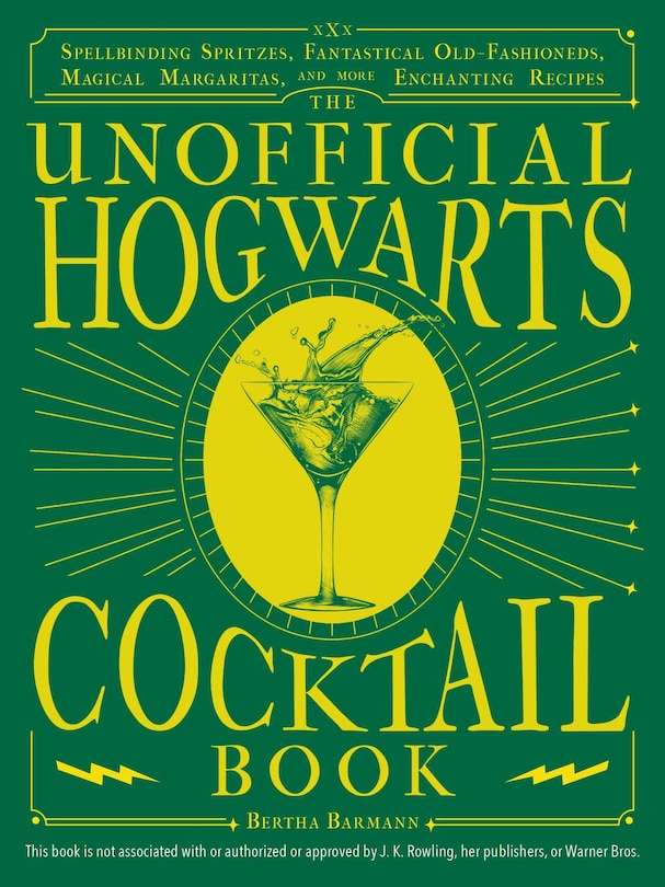 The Unofficial Hogwarts Cocktail Book: Spellbinding Spritzes, Fantastical Old Fashioneds, Magical Margaritas, and More Enchanting Recipes