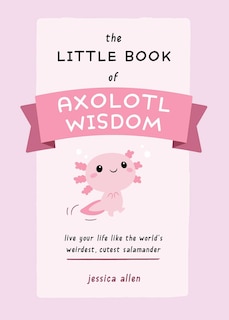 Front cover_The Little Book of Axolotl Wisdom