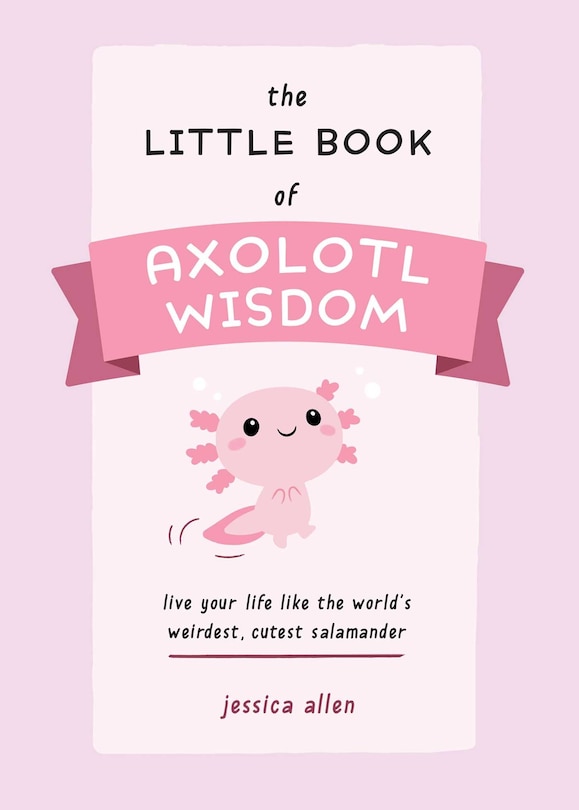 Front cover_The Little Book of Axolotl Wisdom