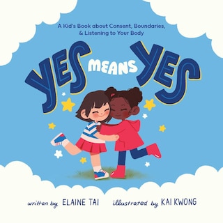 Front cover_Yes Means Yes: A Kid's Book about Consent, Boundaries, & Listening to Your Body