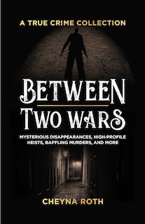 Front cover_Between Two Wars: A True Crime Collection