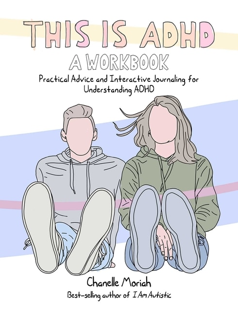 This Is ADHD: A Workbook: Practical Advice and Interactive Journaling for Understanding ADHD