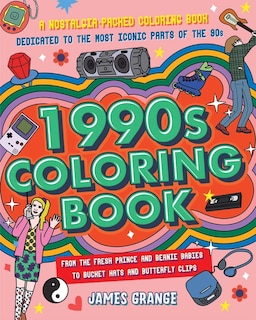 The 1990s Coloring Book: A Nostalgia-Packed Coloring Book Dedicated to the Most Iconic Parts of the 90s, from the Fresh Prince and Beanie Babies to Bucket Hats and Butterfly Clips