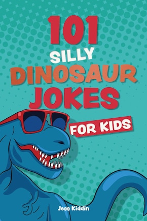 101 Silly Dinosaur Jokes for Kids