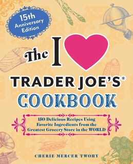Couverture_The I Love Trader Joe's Cookbook: 15th Anniversary Edition