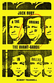 Couverture_Jack Ruby And The Origins Of The Avant-garde In Dallas