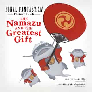 Final Fantasy Xiv Picture Book: The Namazu And The Greatest Gift by Square Enix