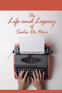 Couverture_The Life and Legacy of Sadie De Noir