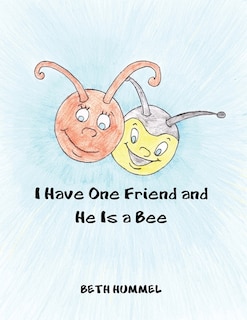 Front cover_I Have One Friend and He Is a Bee
