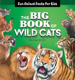 The Big Book Of Wild Cats: Fun Animal Facts For Kids