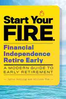 Start Your F.i.r.e. (financial Independence Retire Early): A Modern Guide To Early Retirement by Dylin Redling