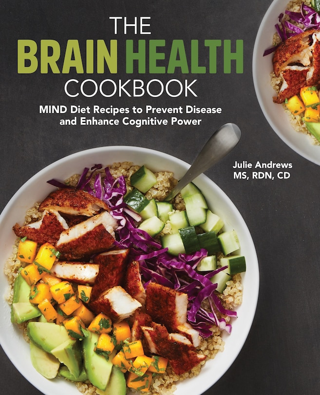 The Brain Health Cookbook: Mind Diet Recipes To Prevent Disease And Enhance Cognitive Power