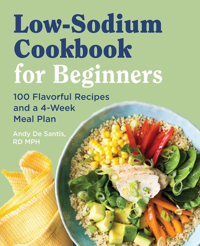 Low Sodium Cookbook For Beginners: 100 Flavorful Recipes And A 4-week Meal Plan