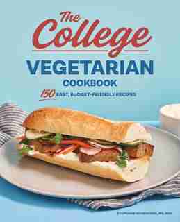 The College Vegetarian Cookbook: 150 Easy, Budget-friendly Recipes by Stephanie McKercher