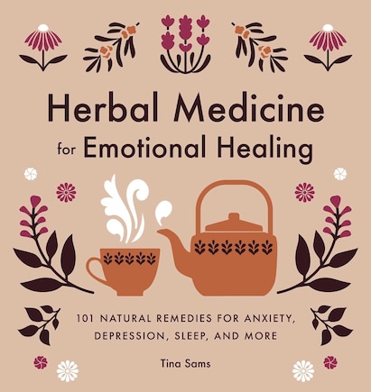 Herbal Medicine For Emotional Healing: 101 Natural Remedies For Anxiety, Depression, Sleep, And More