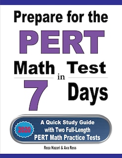 Prepare for the PERT Math Test in 7 Days: A Quick Study Guide with Two Full-Length PERT Math Practice Tests