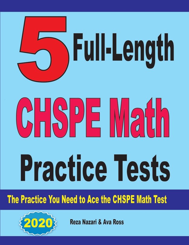 5 Full-Length CHSPE Math Practice Tests: The Practice You Need to Ace ...