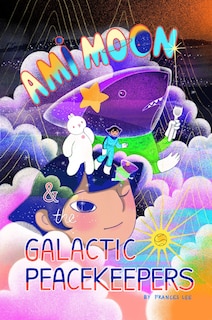 Front cover_Ami Moon and the Galactic Peacekeepers