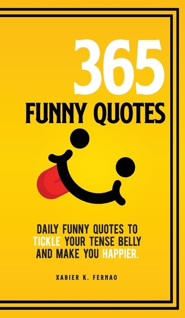 365 Funny Quotes: Daily Funny Quotes To Tickle Your Tense Belly And Make You Happier image number 0