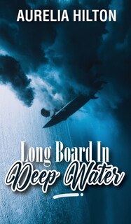 Long Board In Deep Water: A Hot & Steamy Aurelia Hilton's Romance Short Novel Book 19