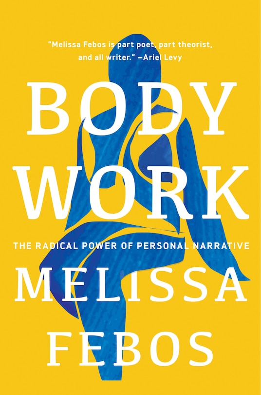 Body Work: The Radical Power Of Personal Narrative