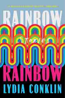 Rainbow Rainbow: Stories by Lydia Conklin
