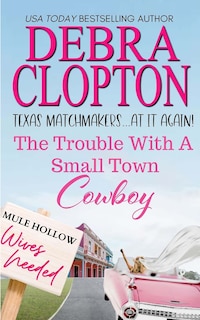 Front cover_The Trouble with a Small Town Cowboy