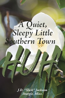 Front cover_A Quiet, Sleepy Little Southern Town Huh!