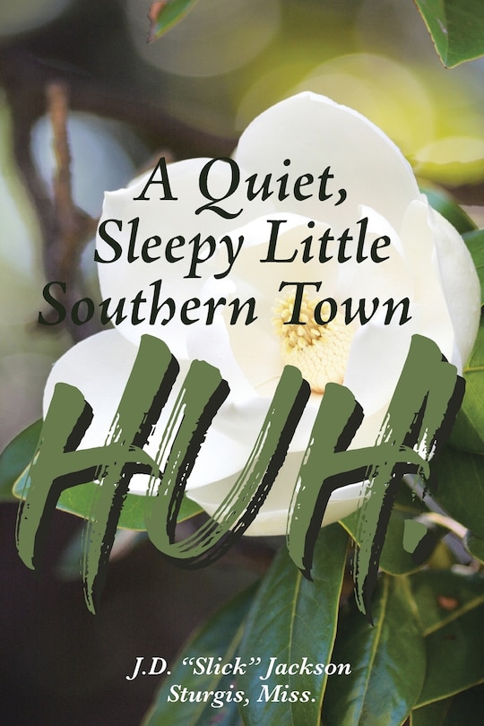 Front cover_A Quiet, Sleepy Little Southern Town Huh!