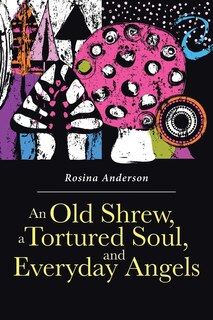 Couverture_An Old Shrew, A Tortured Soul, And Everyday Angels